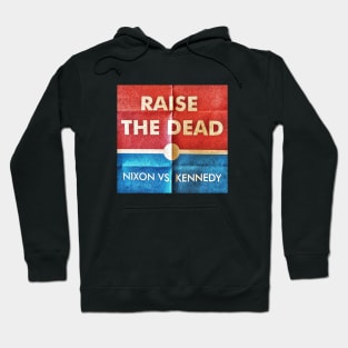 Raise The Dead: 1960 "Nixon Vs. Kennedy" Hoodie